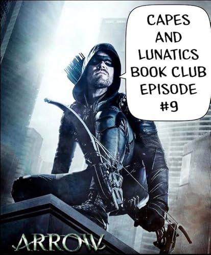 Arrow: Fatal Legacies: Capes and Lunatics Book Club Episode #9 Podcast Por  arte de portada