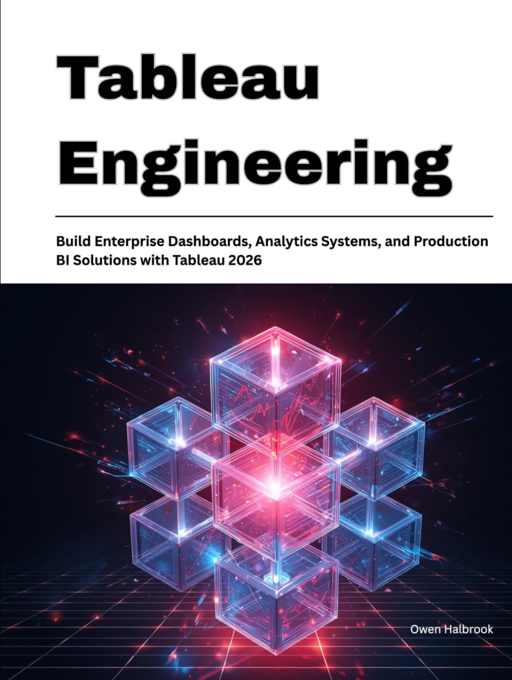 Tableau Engineering: Build Enterprise Dashboards, Analytics Systems, and Production BI Solutions with Tableau 2026