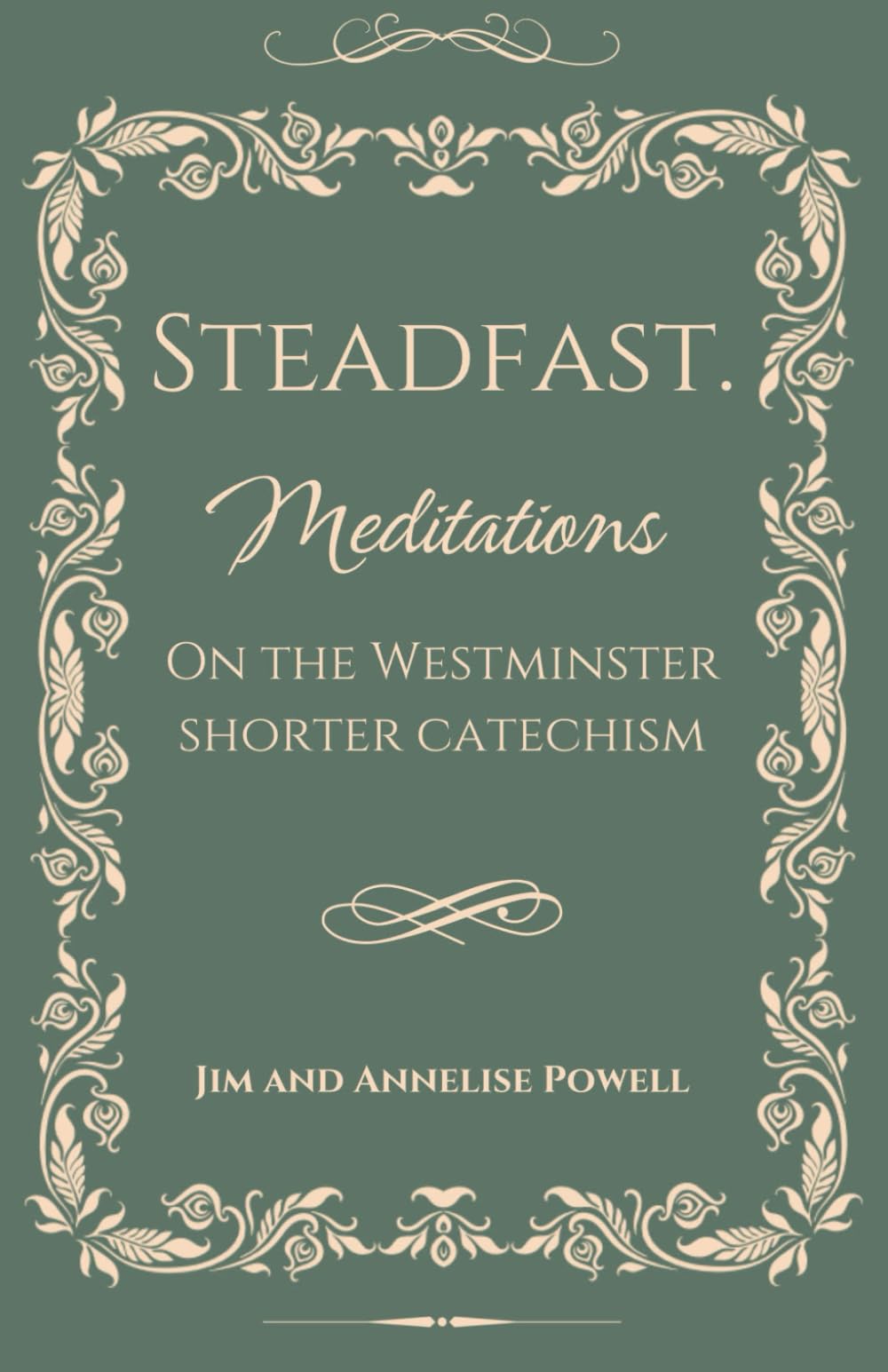 Steadfast: Meditations on the Westminster Shorter Catechism
