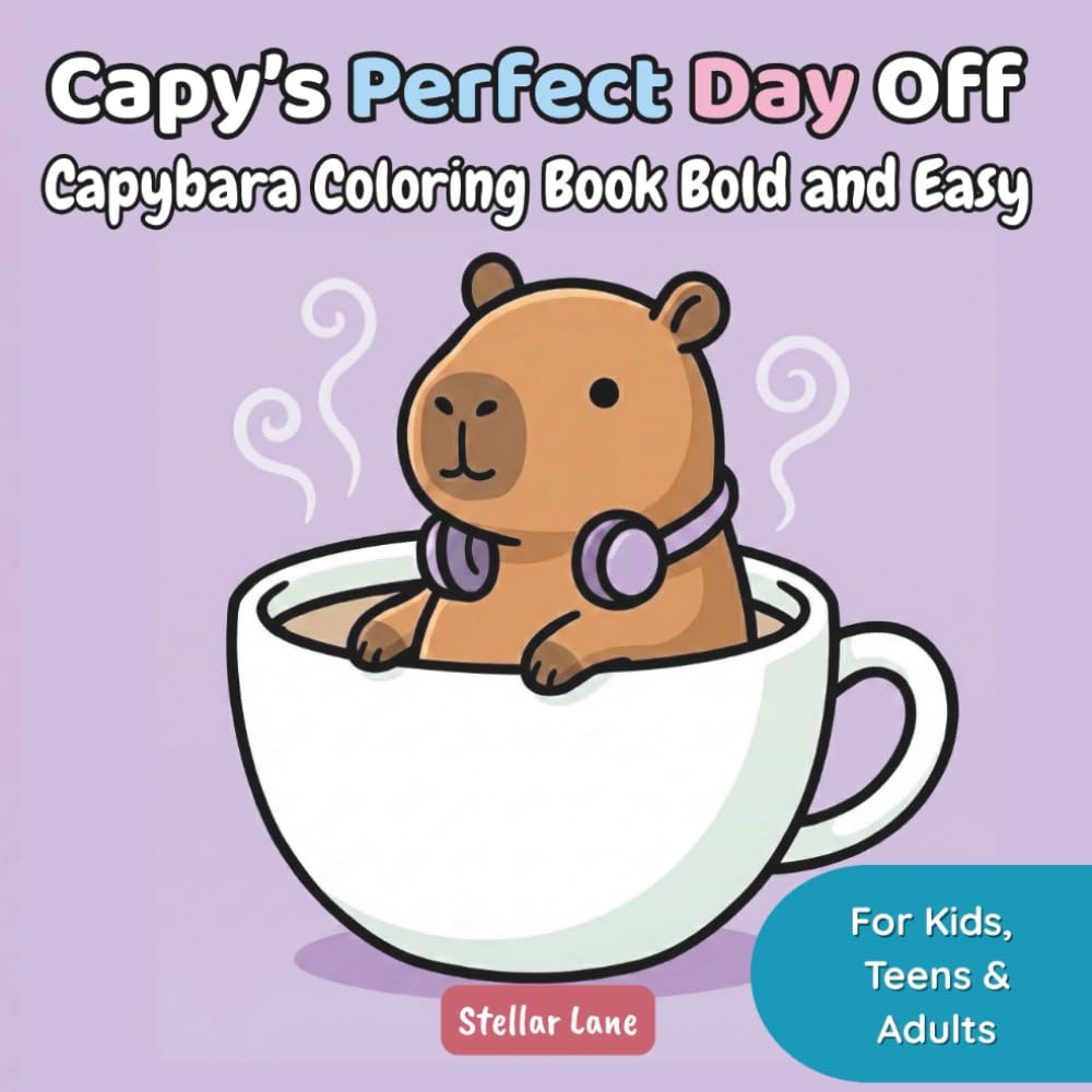 Capy's Perfect Day Off - Capybara Coloring Book Bold and Easy: Your Cozy Friend for Stress Relief and Relaxation. 50 Simple & Large Illustrations for ... (Cozy Capybara Bold & Easy Coloring Series)