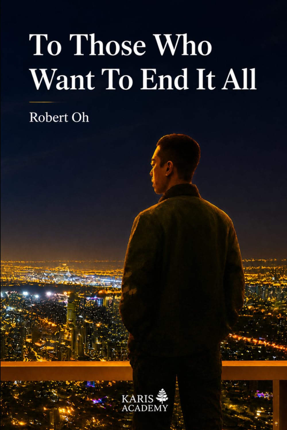 To Those Who Want To End It All