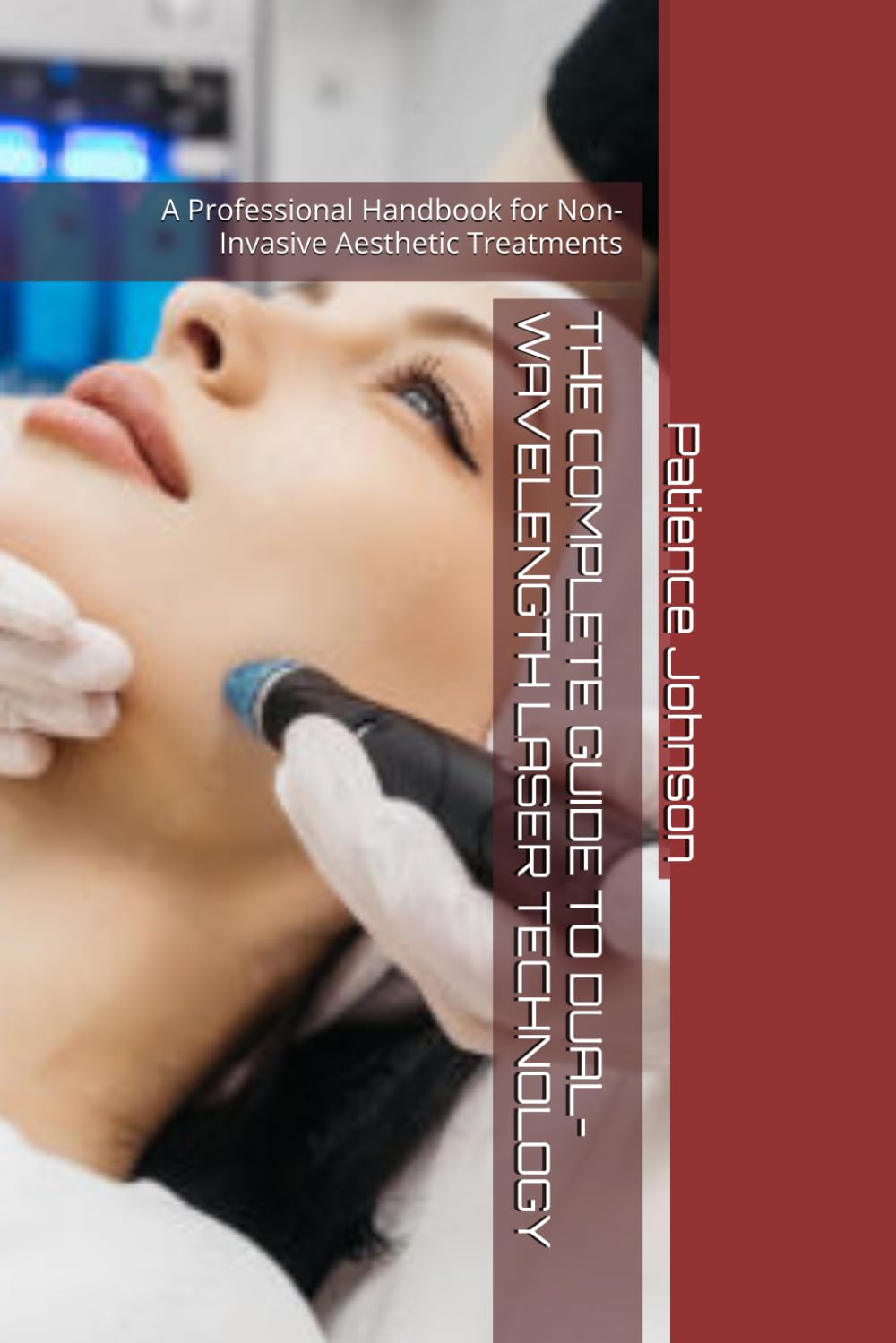 THE COMPLETE GUIDE TO DUAL-WAVELENGTH LASER TECHNOLOGY: A Professional Handbook for Non-Invasive Aesthetic Treatments