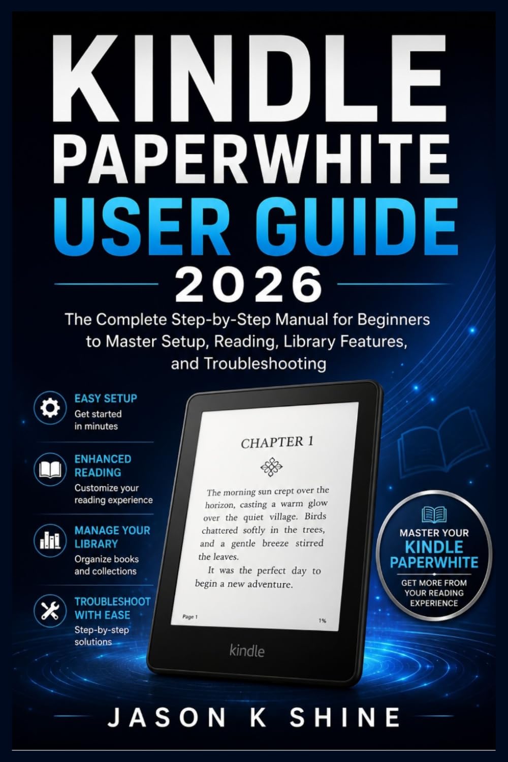 Kindle Paperwhite User Guide 2026: The Complete Step-by-Step Manual for Beginners to Master Setup, Reading, Library Features, and Troubleshooting