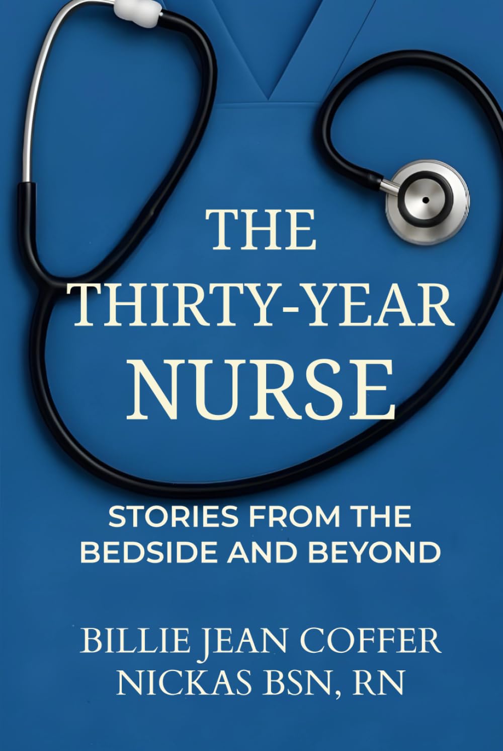 The Thirty-Year Nurse: Stories from the Bedside and Beyond
