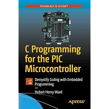 C Programming for the PIC Microcontroller Demystify Coding with Embedded Programming