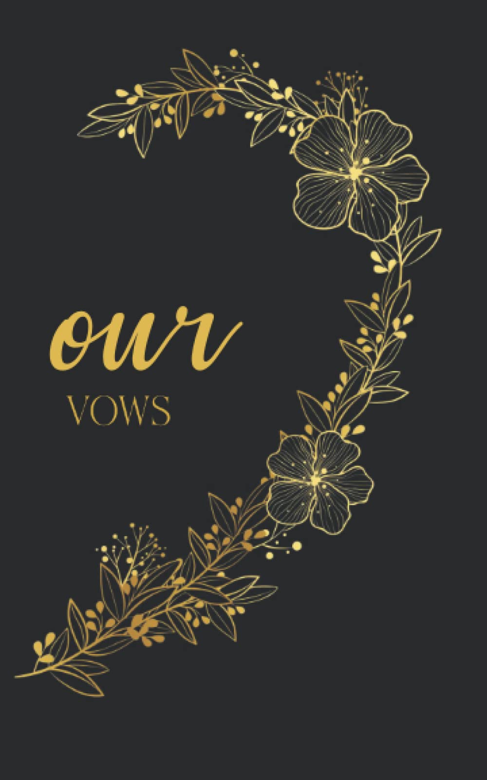 Our Vows: Vow Book for Wedding: Right Side Black and Gold Floral Heart - ONE Blank Lined Booklet - Mix and Match - Select His - Her - Our - in Desired ... Gift (Wedding Vow Books - Gold Floral Heart)