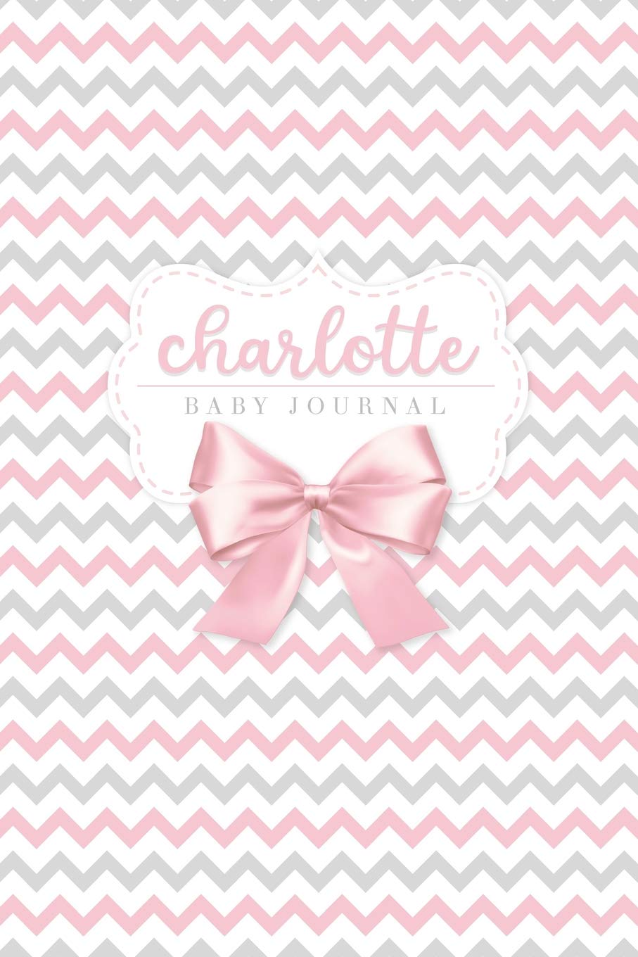 Charlotte: Baby Journal: Pink and Gray Chevron with Bow, Blank Lined Name Journal for Moms and Girls