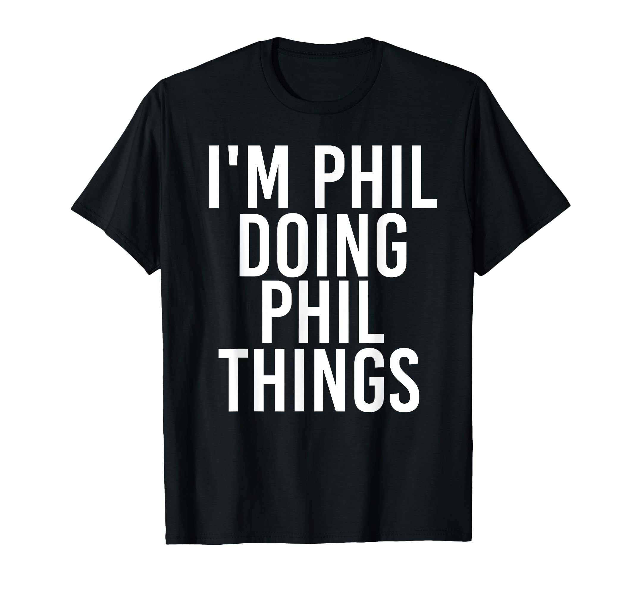 I'm Phil Doing Phil Things Funny Birthday Name Gift Idea T-Shirt