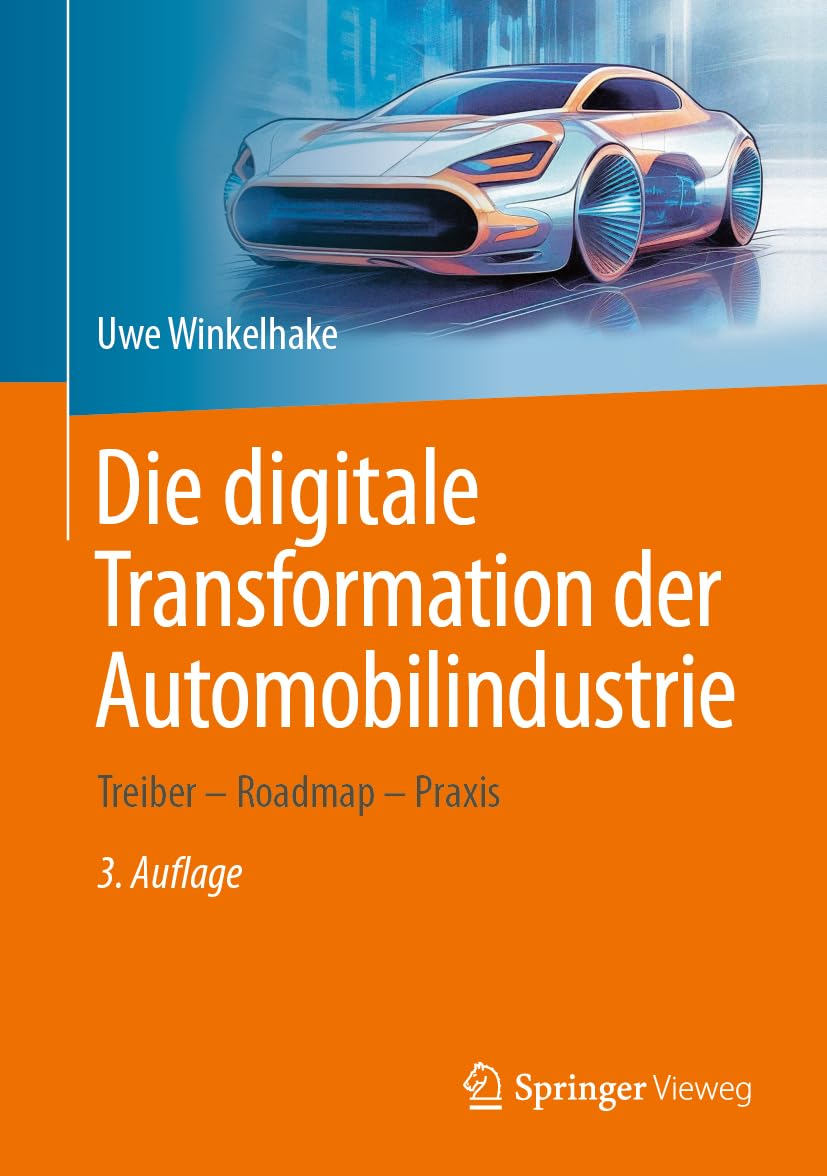 Die digitale Transformation der Automobilindustrie: Treiber - Roadmap - Praxis