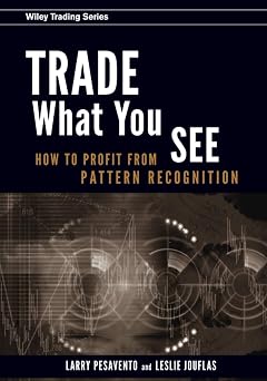 Trade What You See How To Profit from Pattern Recognition Wiley Trading
