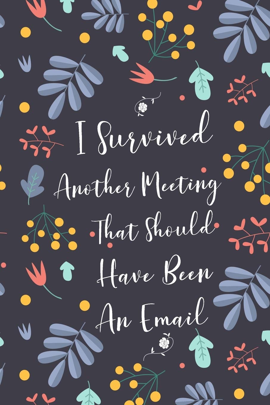 I Survived Another Meeting That Should Have Been An Email: Blank Lined Journal Coworker Notebook