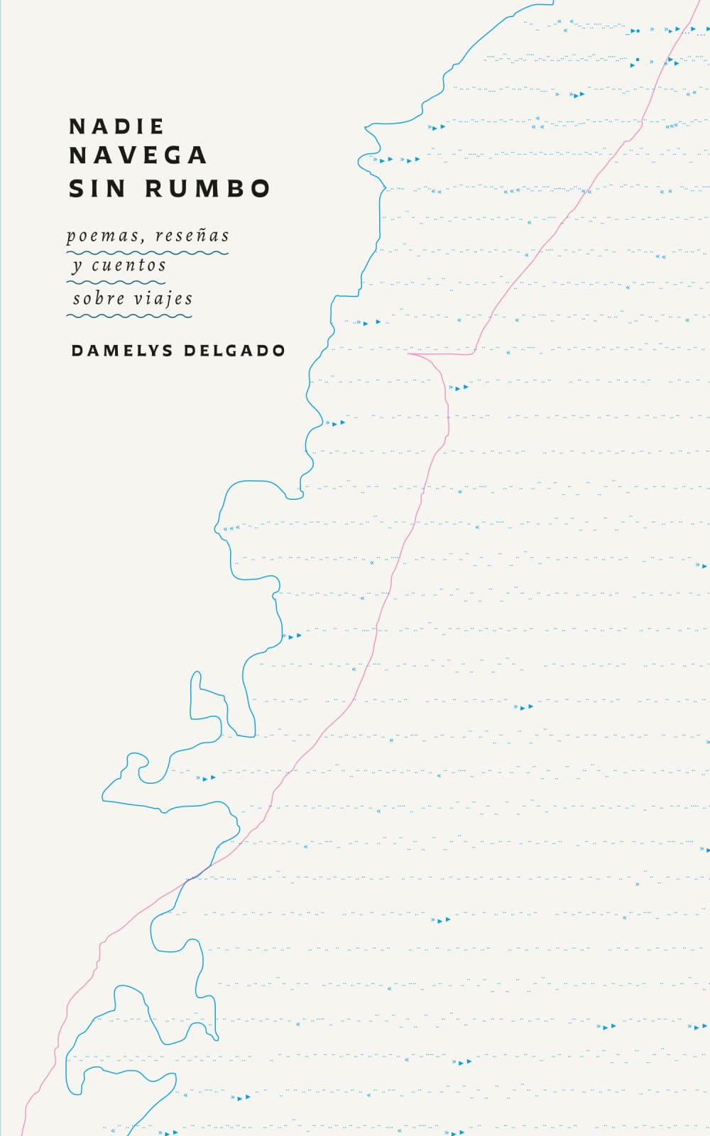 Nadie navega sin rumbo: Poemas, reseñas y cuentos sobre viajes