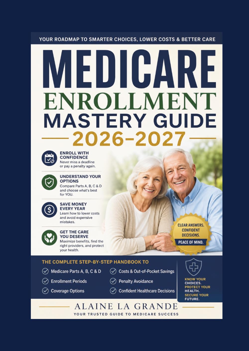 Medicare Enrollment Mastery Guide 2026–2027: The Complete Step-by-Step Handbook to Medicare Parts A, B, C & D, Enrollment Periods, Coverage Options, ... Avoidance, and Confident Healthcare Decisions