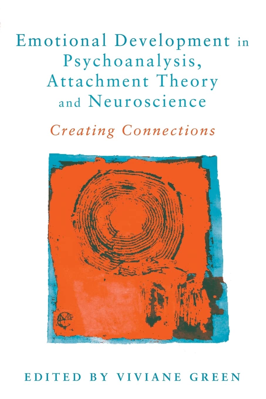 Emotional Development in Psychoanalysis, Attachment Theory and Neuroscience: Creating Connections