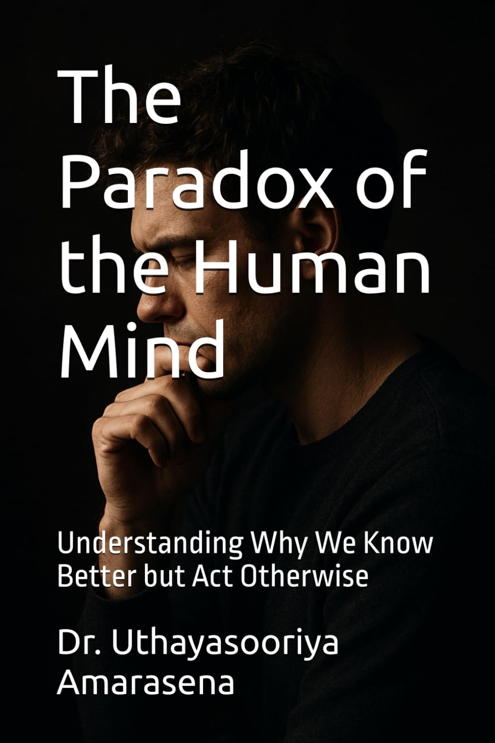 The Paradox of the Human Mind: Understanding Why We Know Better but Act Otherwise