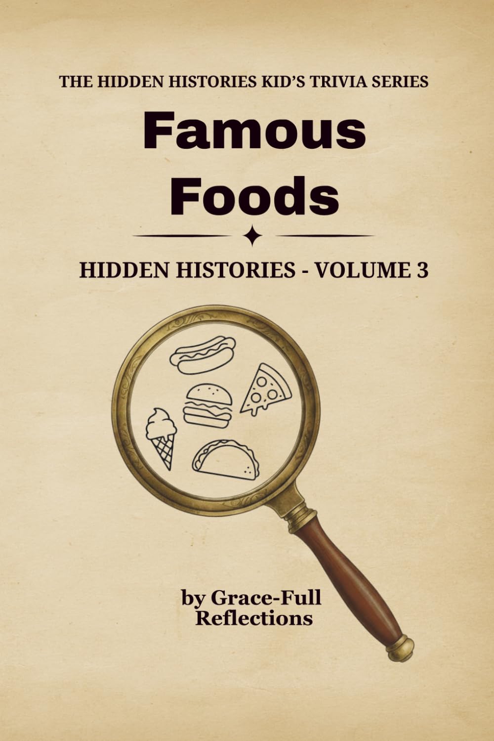FAMOUS FOODS: Hidden Histories – Volume 3 (THE HIDDEN HISTORIES KID'S TRIVIA SERIES)