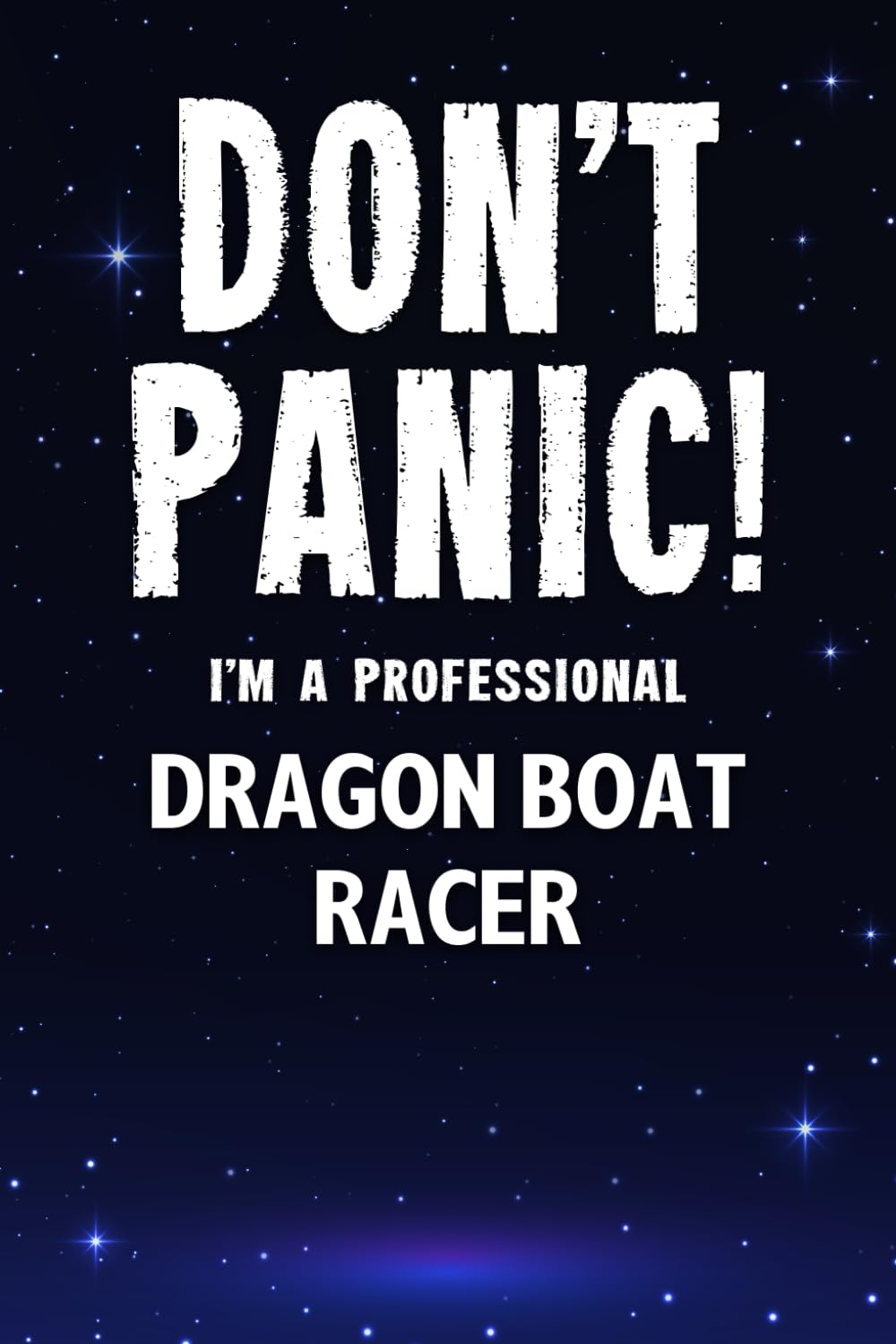 Don't Panic! I'm A Professional Dragon Boat Racer: Customized Lined Notebook Journal Gift For Somebody Who Enjoys Dragon Boat Racing