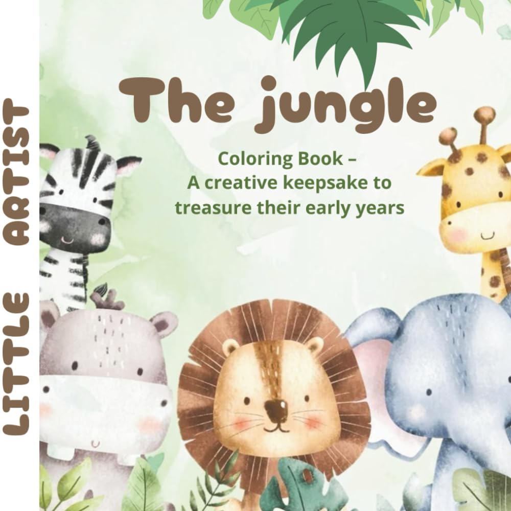Little Artist - The jungle: Coloring Book for Ages 2 to 4 – A creative keepsake to treasure their early years