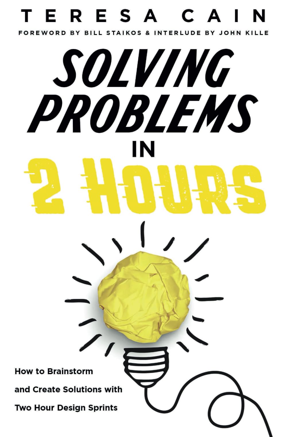 Solving Problems in 2 Hours: How to Brainstorm and Create Solutions with Two Hour Design Sprints