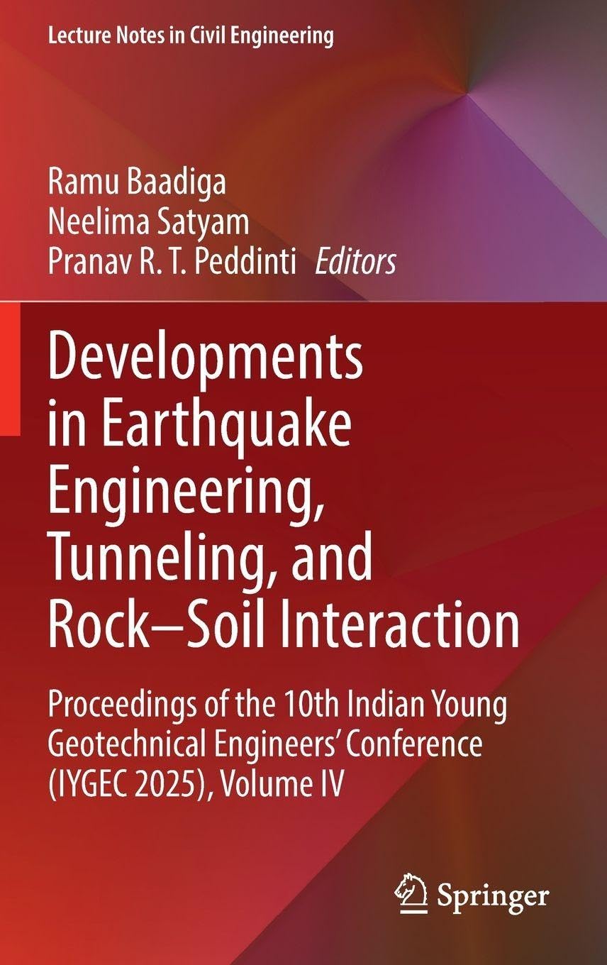 Developments in Earthquake Engineering, Tunneling, and Rock–Soil Interaction: Proceedings of the 10th Indian Young Geotechnical Engineers' Conference ... IV (Lecture Notes in Civil Engineering, 837)