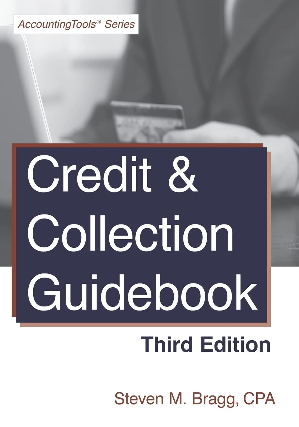 Accounting Tools Credit & Collection Guidebook: Third Edition