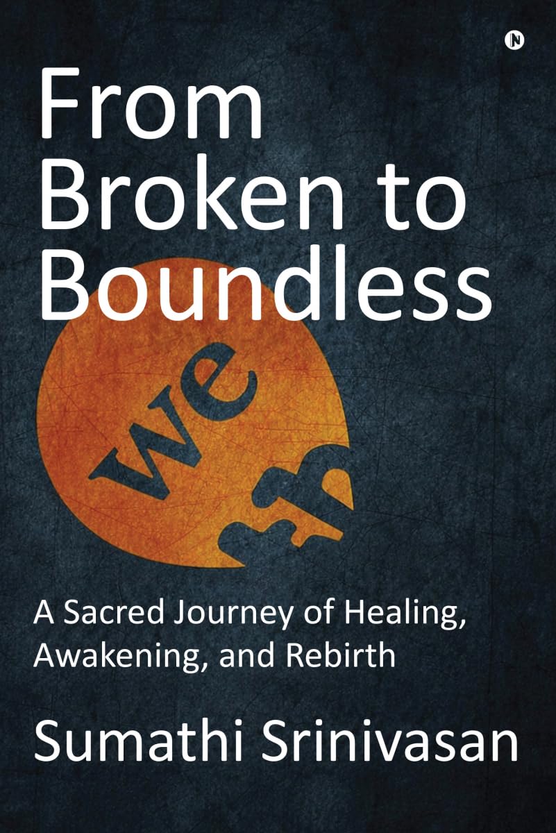 From Broken to Boundless: A Sacred Journey of Healing, Awakening, and Rebirth