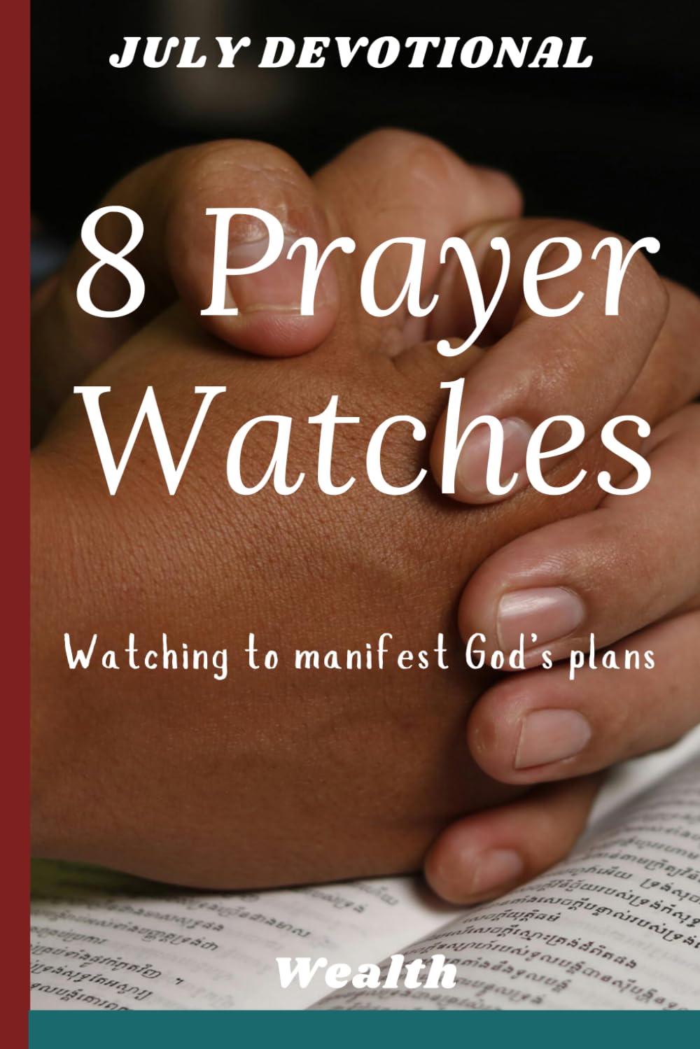 8 PRAYER WATCHES: 8 PRAYER WATCHES: EQUIPPING YOURSELF FOR BREAKTHROUGH AND ANSWERED PRAYERS, GIFTS FOR SPIRITUAL GROWTH