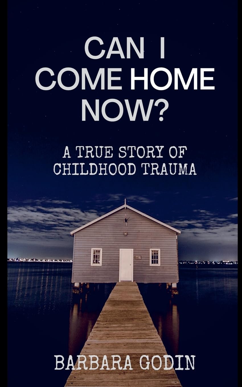 Can I Come HOME Now?: A True Story of Childhood Trauma