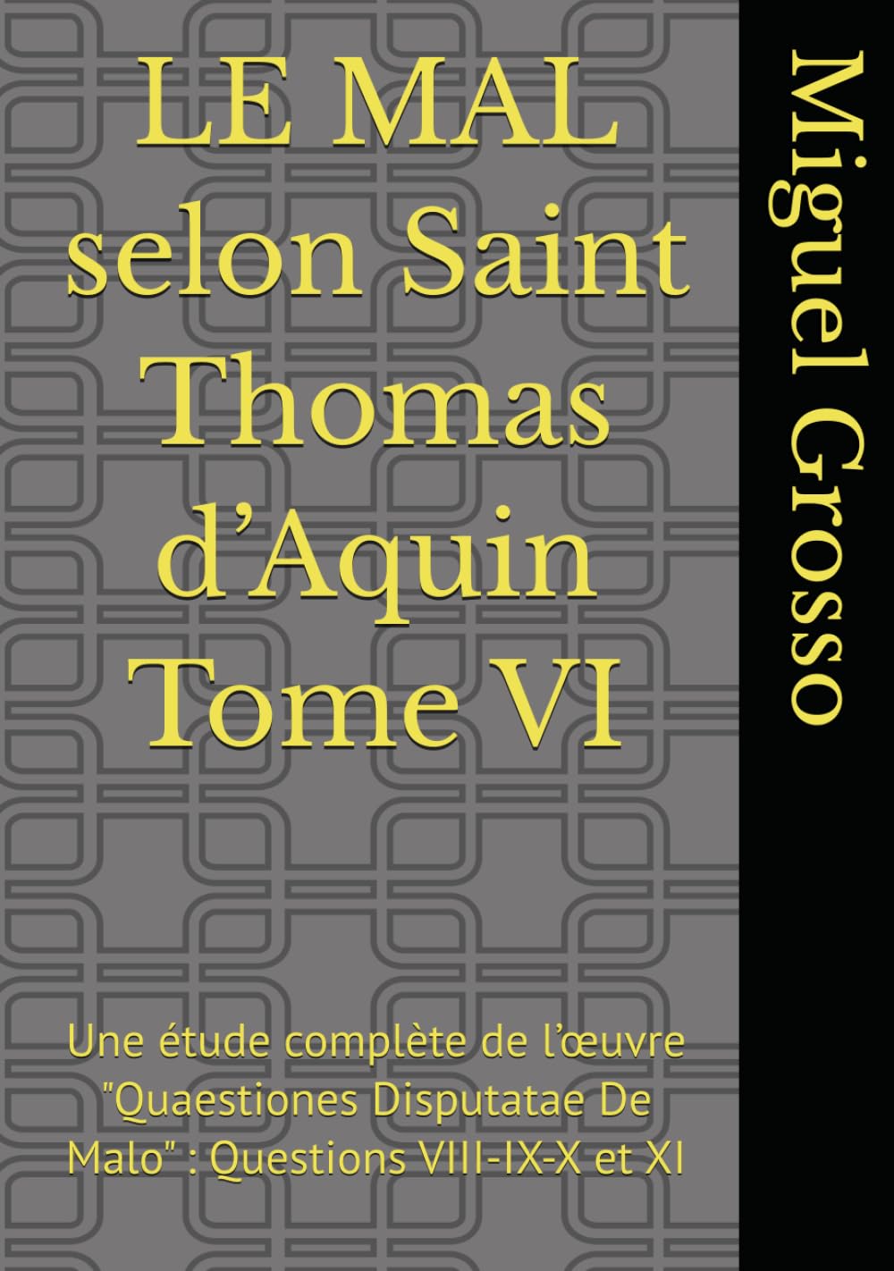 LE MAL selon Saint Thomas d’Aquin Tome VI: Une étude complète de l’œuvre "Quaestiones Disputatae De Malo" : Questions VIII-IX-X et XI (La Sagesse thomiste : réflexions sur le mal)