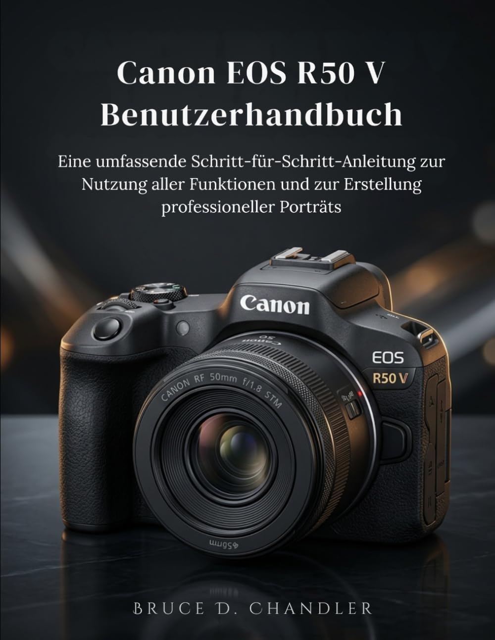 Canon EOS R50 V Benutzerhandbuch: Eine umfassende Schritt-für-Schritt-Anleitung zur Nutzung aller Funktionen und zur Erstellung professioneller Porträts