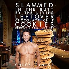Slammed in the Butt by the Living Leftover Chocolate Chip Cookies from My Kitchen Cabinet Audiobook By Chuck Tingle cover art