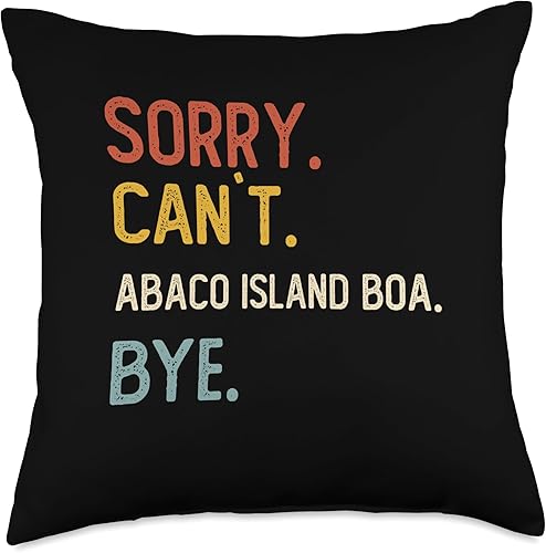Funny Sorry Can't Abaco Island Boa Bye Sorry Bye Abaco Island Boa Lover Throw Pillow, 18x18, Multicolor