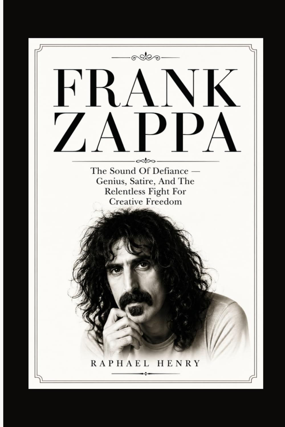 FRANK ZAPPA: The Sound Of Defiance — Genius, Satire, And The Relentless Fight For Creative Freedom