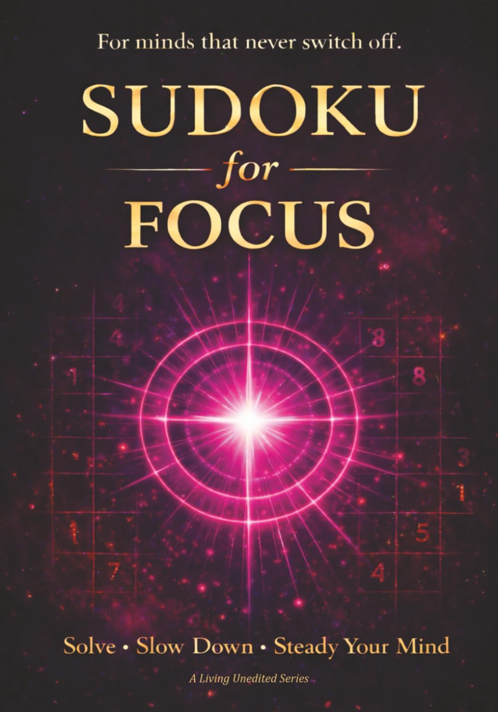 Sudoku for Focus: Large Print Sudoku Puzzle Book for Adults - Quiet Focus, Clear Thinking and Mindful Puzzle Solving (The Quiet Mind Sudoku Series)
