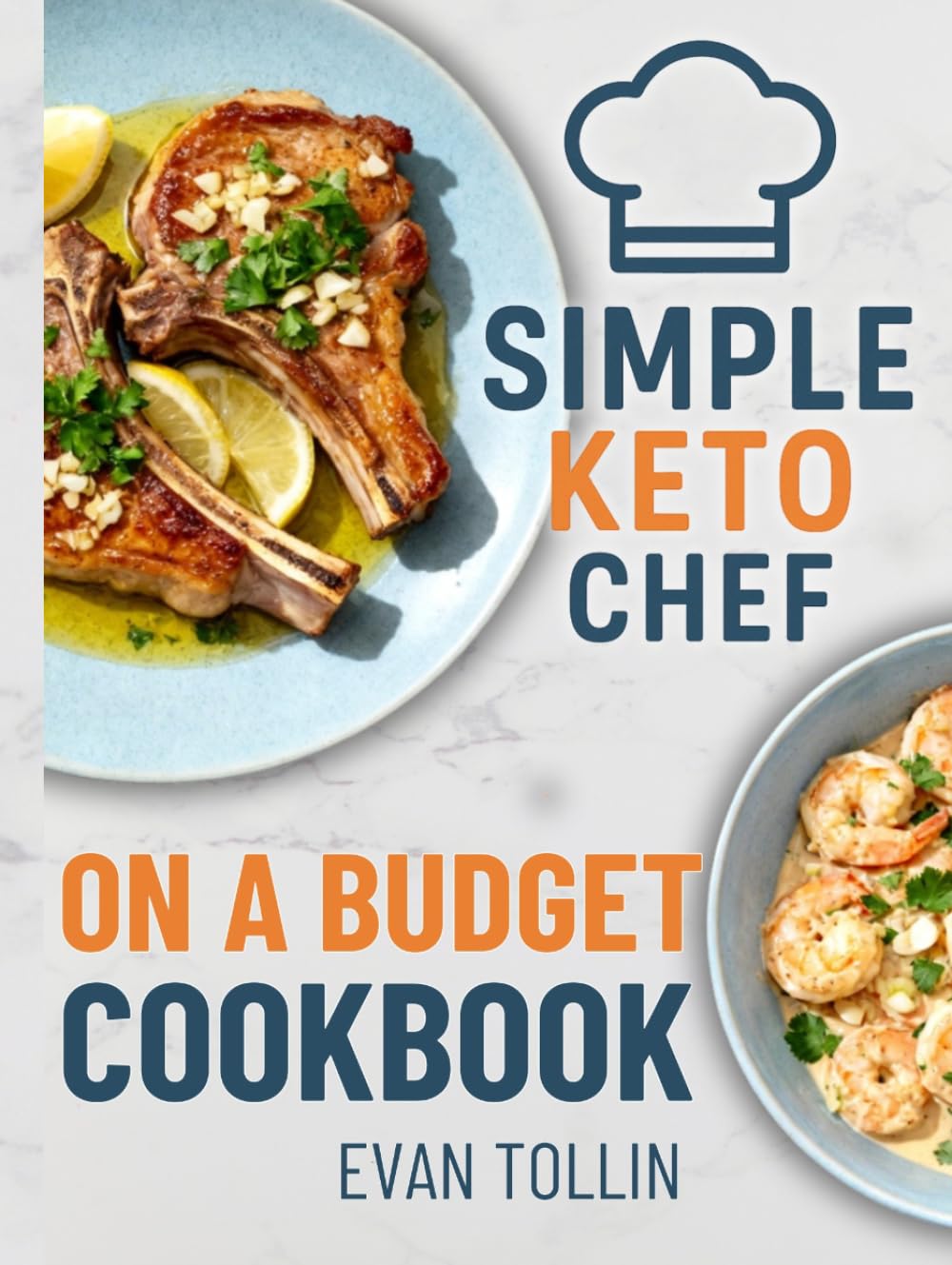 Simple Keto Chef On A Budget Cookbook: Easy Low-Carb Recipes To Lose Weight, Eat Well, And Master Keto Without Breaking The Bank (Simple Keto Chef Diet Cookbooks)