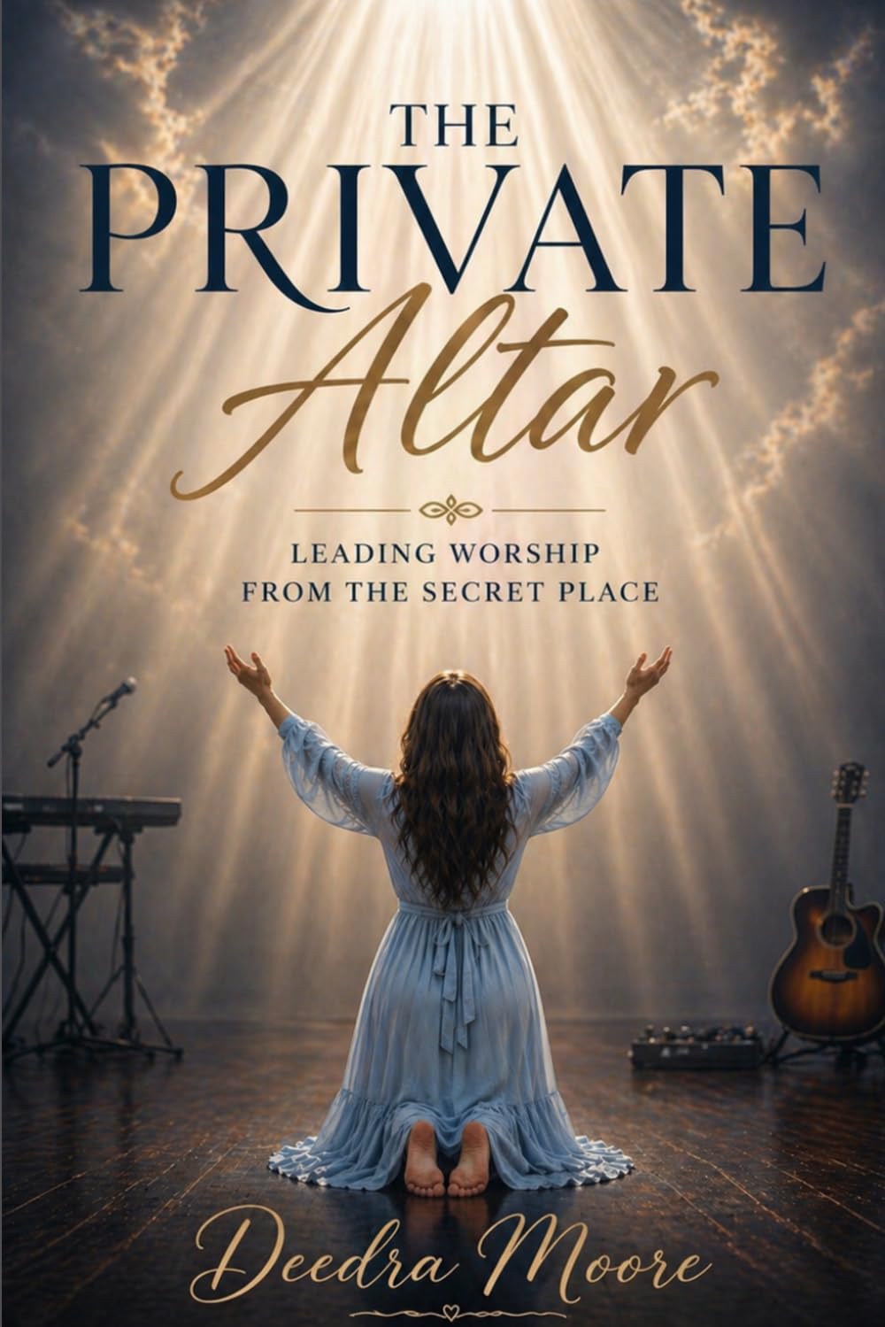 The Private Altar: Leading worship from the secret place