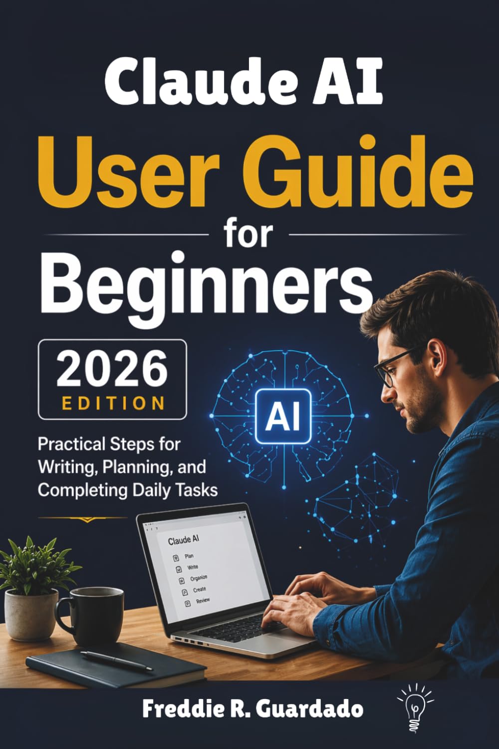 Claude AI User Guide for Beginners 2026 Edition: Practical Steps for Writing, Planning, and Completing Daily Tasks