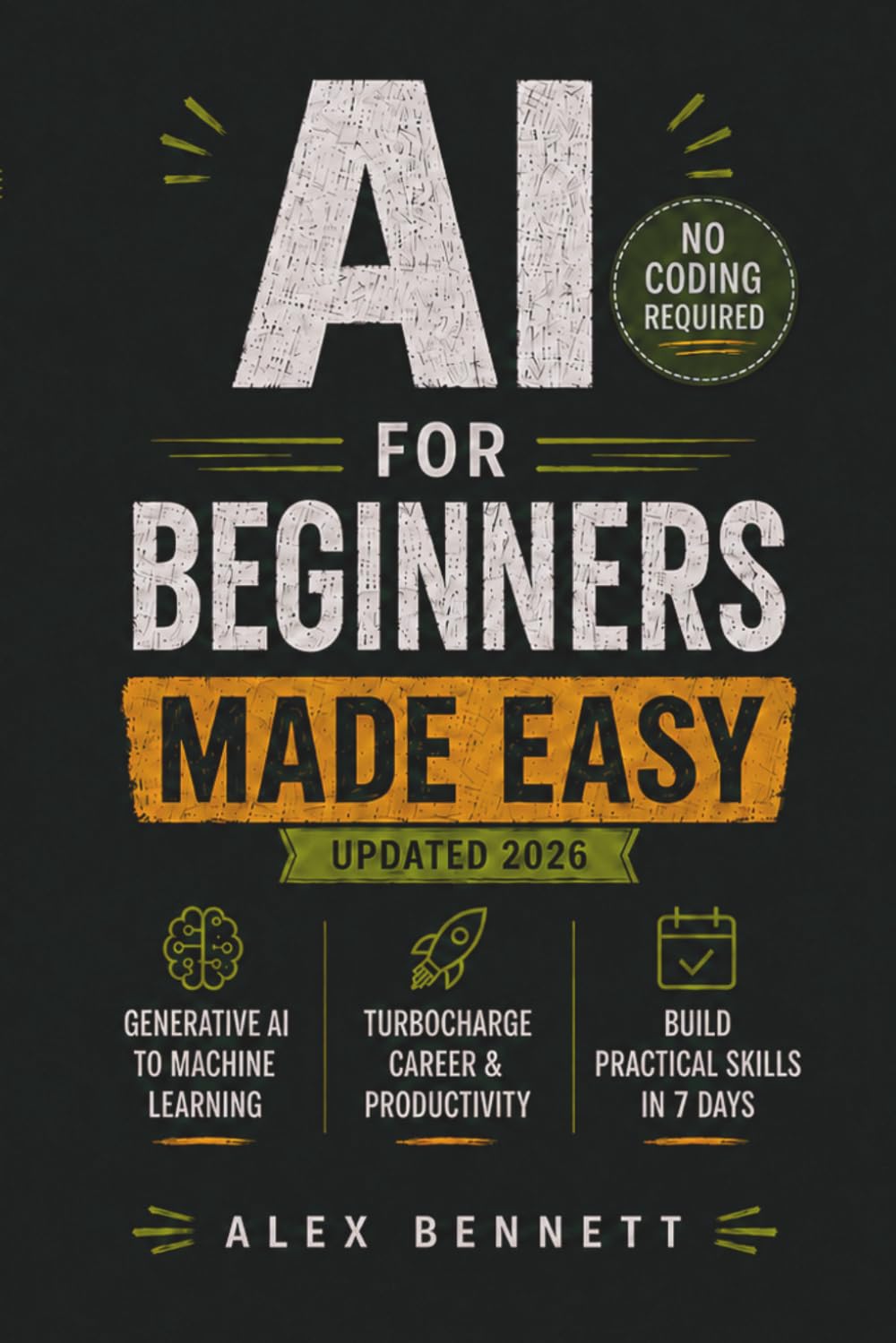 AI for Beginners Made Easy: Master Artificial Intelligence from Generative AI to Machine Learning - Turbocharge Your Career & Productivity With Interactive Exercises in 7 Days or Less