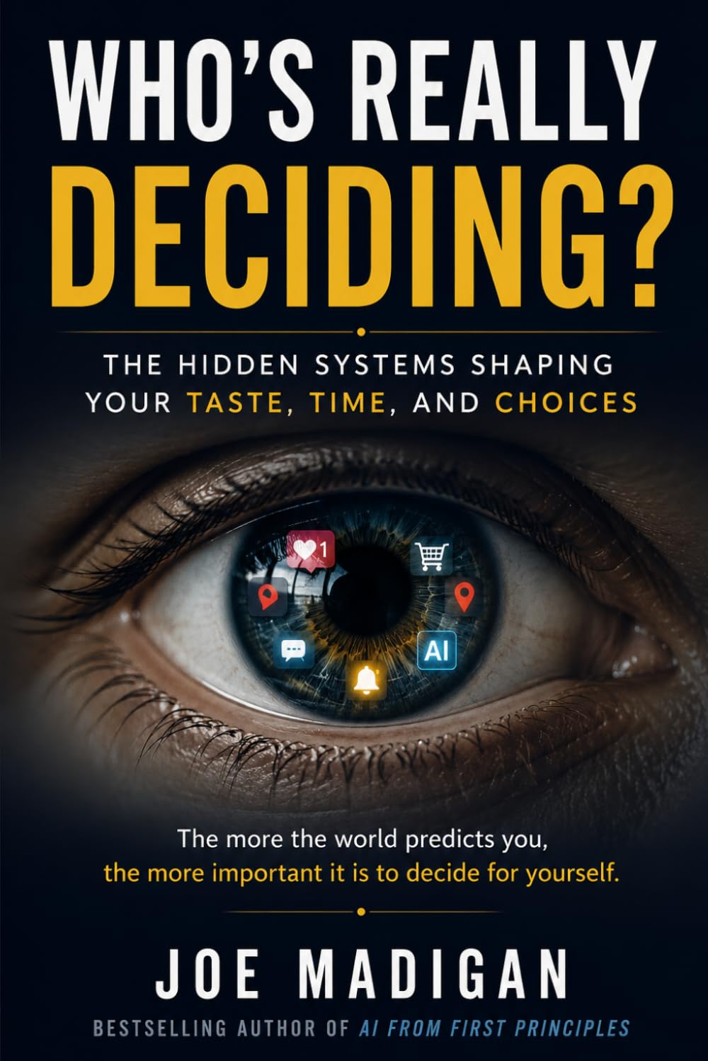 Who’s Really Deciding?: The Hidden Systems Shaping Your Taste, Time and Choices.
