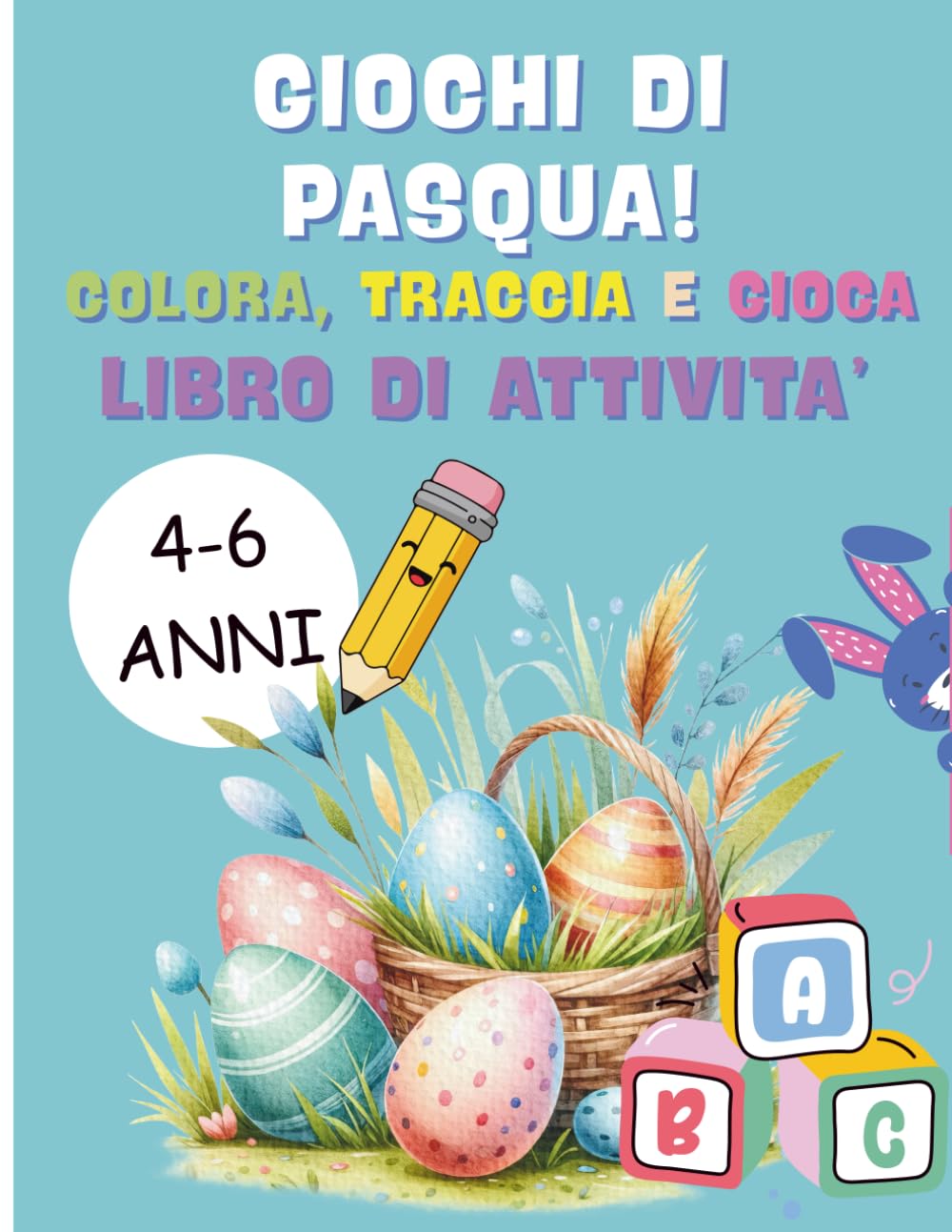 Giochi di Pasqua: Colora, Traccia e Divertiti: Attività creative con conigli, uova e pulcini per Bambini 4-6 anni