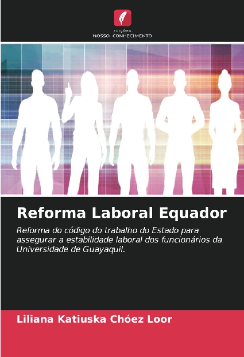 Reforma Laboral Equador: Reforma do código do trabalho do Estado para assegurar a estabilidade laboral dos funcionários da Universidade de Guayaquil.