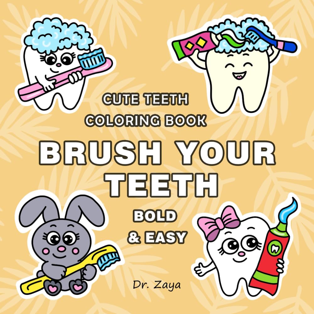 Brush Your Teeth - Dental Hygiene Motivation Coloring Book for Kids About Toothbrushing, Dental Hygiene And Dental Health.: Coloring Activity to ... Brushing For Children (Cute Teeth Coloring)