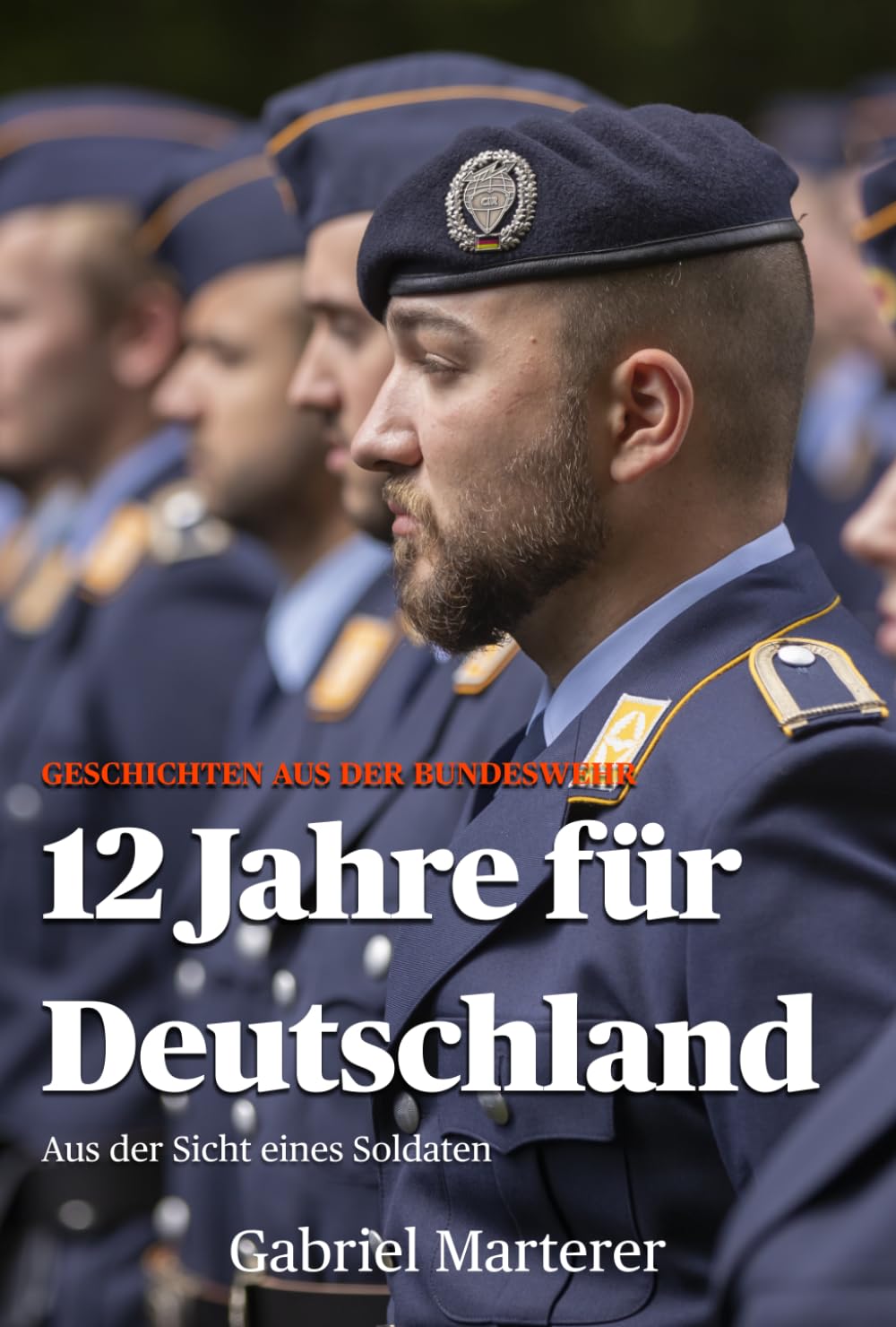 12 Jahre für Deutschland: Aus der Sicht eines Soldaten