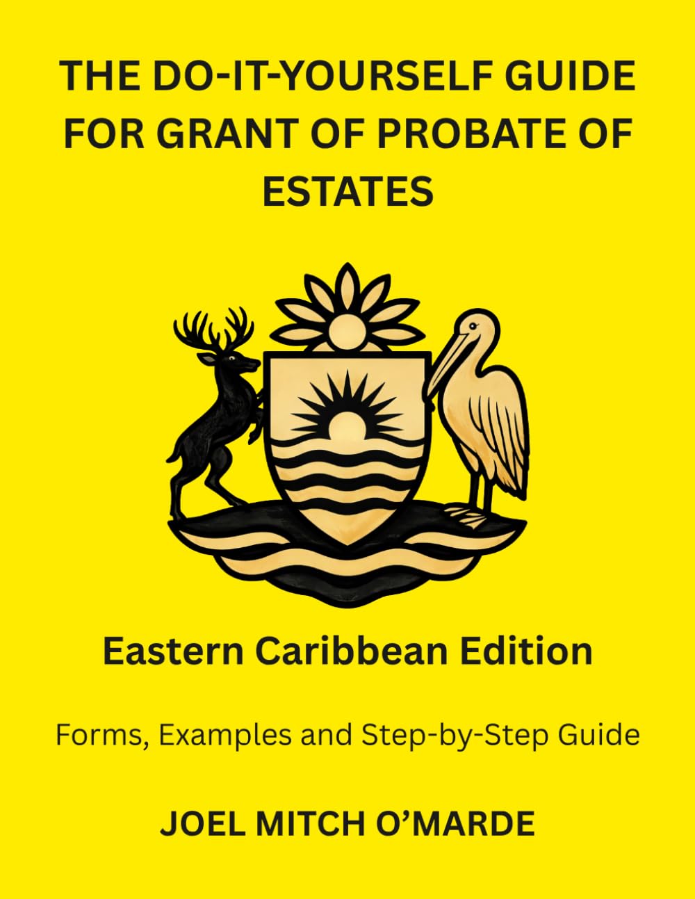 THE DO-IT-YOURSELF GUIDE FOR PROBATE OF ESTATES — EASTERN CARIBBEAN EDITION: Forms, Examples and Step-by-Step Guide
