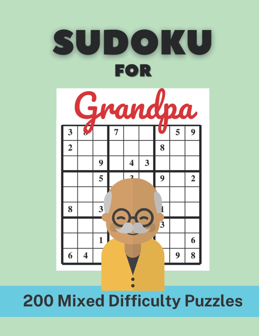 Sudoku For Grandpa - 200 Mixed Difficulty Puzzles: Sudoku Puzzle Book for Grandpa Elderly Seniors 8.5 x 11 inch size.