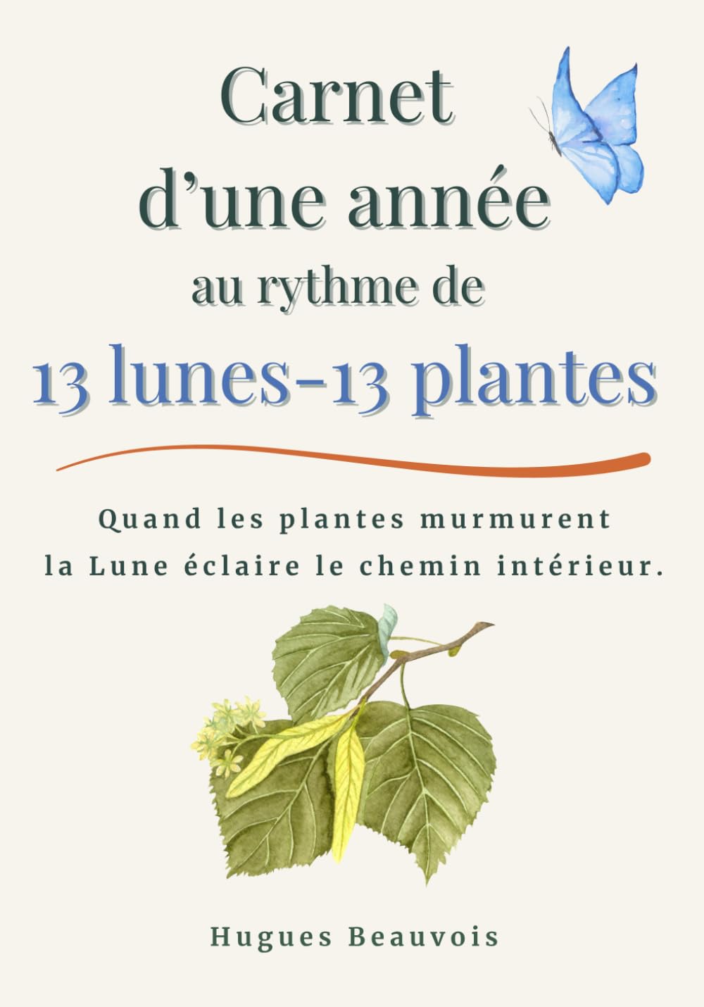 Carnet d’une année avec les plantes: 13 lunes – 13 plantes : Journal guidé au rythme de la lune et des saisons