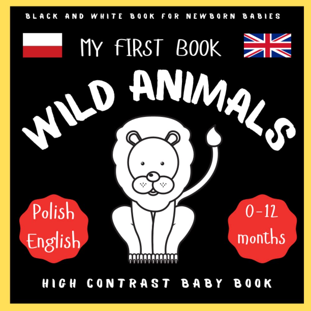 My First Book Wild Animals Polish English Baby High Contrast Book: Black And White Book For Newborns, Baby 0-12 or Toddlers | New Baby Gift Idea| Educational First Book| Infants Visual Stimulation