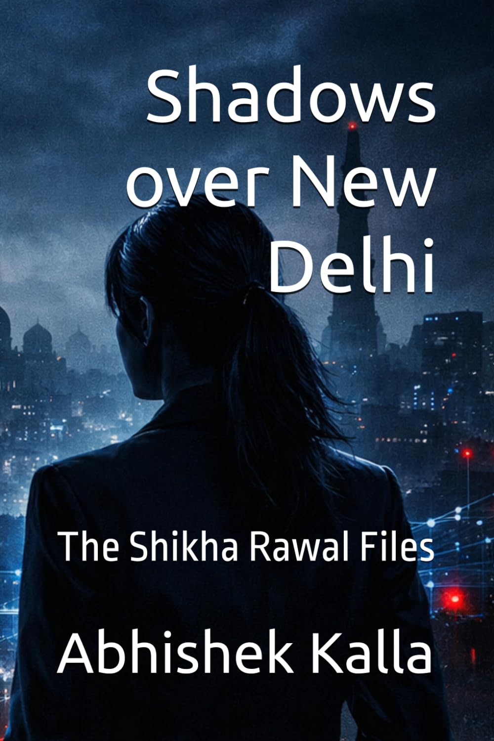 Shadows over New Delhi: The Shikha Rawal Files