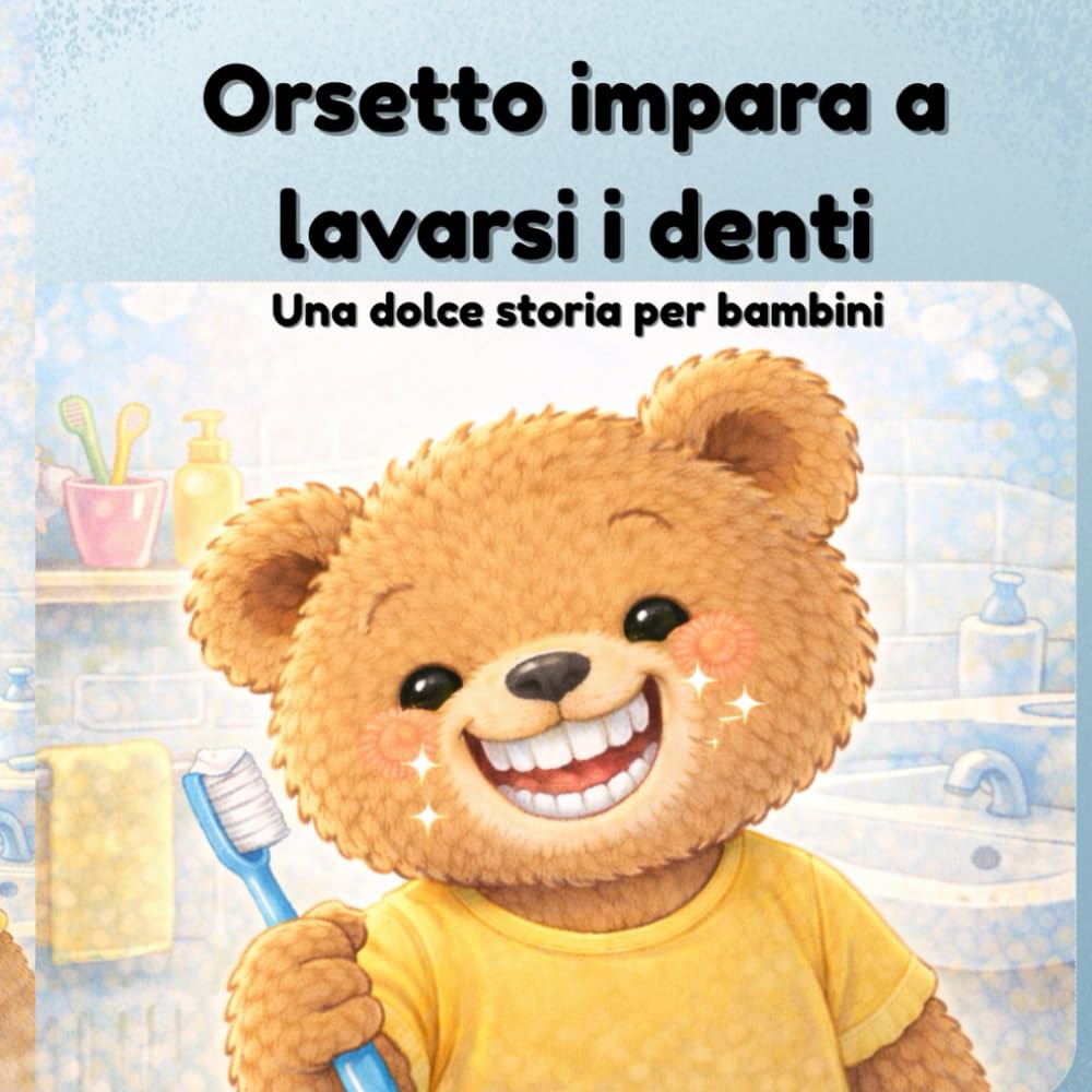 Orsetto impara a lavarsi i denti: Una dolce storia per bambini