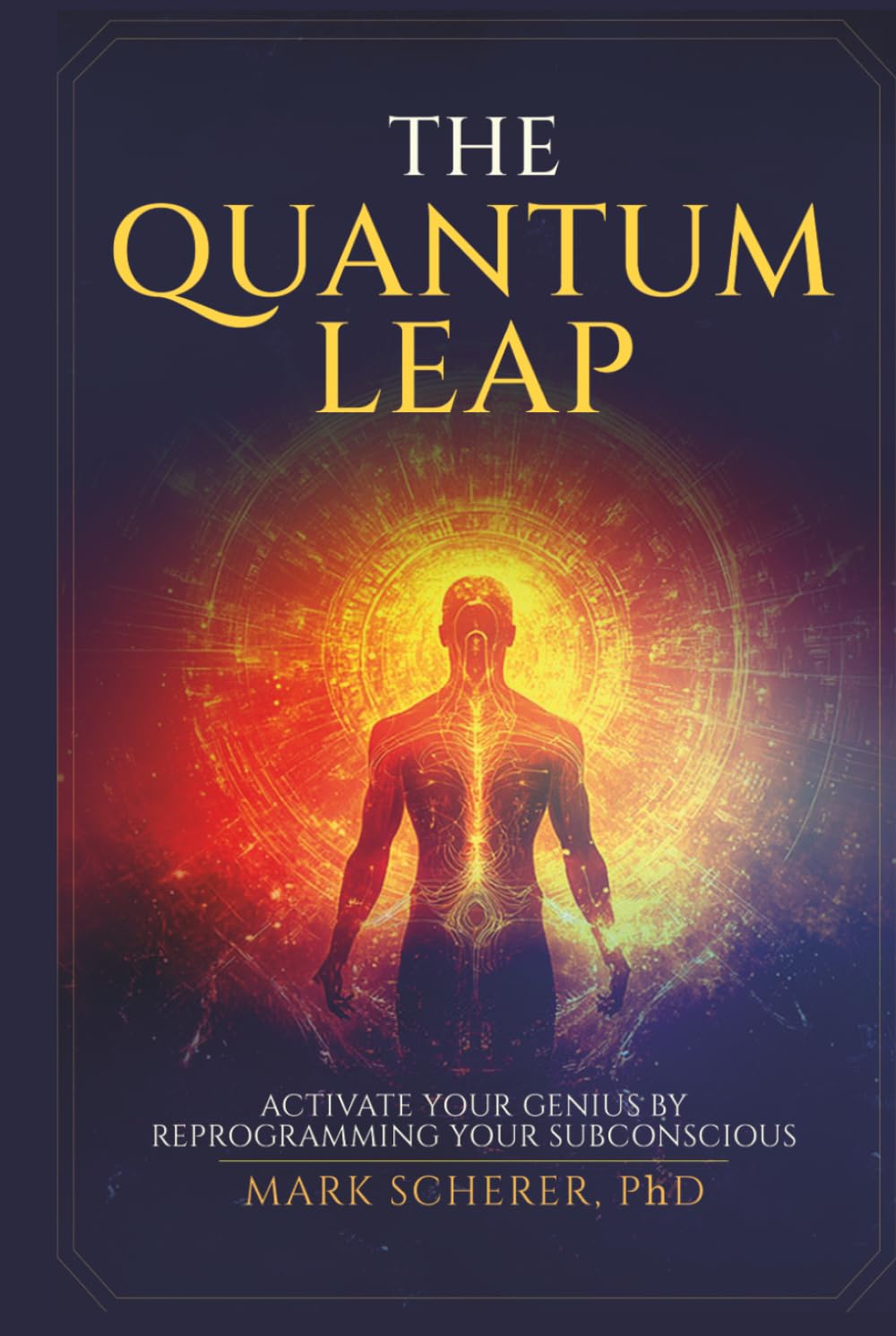 The Quantum Leap: Activate Your Genius by Reprogramming Your Subconscious